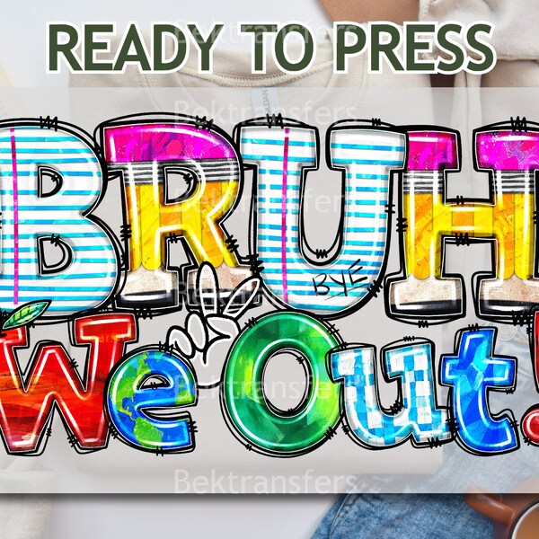 DTF, Ready To Press, T-shirt Transfers, Direct To Film, Last Days Of School DTF, Graffiti Style - 'BRUH, We Out!' - Funky Last Day Of School