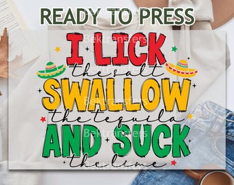 DTF, Ready to Press, T-shirt Transfer Heat Transfer, Direct to Film Cinco De Mayo DTF, I Lick The Salt Swallow The Tequila and Suck The Lime