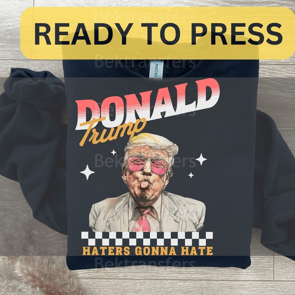 DTF, Ready To Press, T-shirt Transfers, Funny Donald DTF, Shades Of Sass Donald DTF - 'Haters Gonna Hate' - Funny Donald Political Statement