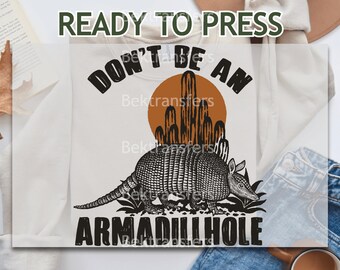 DTF Transfer, Ready to Press, T-shirt Transfers, Heat Transfer, Direct to Film, Trending Designs DTF, Don't Be An Armadillhole