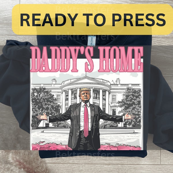 DTF, Ready To Press, T-shirt Transfers, Direct To Film, Funny Donald Design, Political Humor DTF, Presidential Return | Witty 'Daddy's Home'