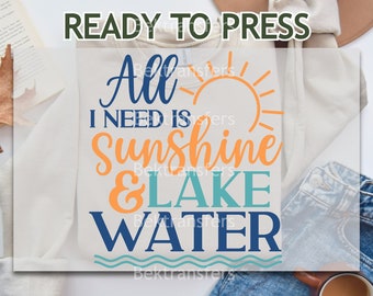 DTF, Ready to Press, T-shirt Transfer, Heat Transfer, Direct to Film, Lake DTF, Lake Life DTF, All I Need Is Sunshine And Lake Water