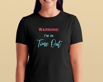 Funny "Time Out" t-shirt, "WARNING: I'M IN Time Out" Design Template