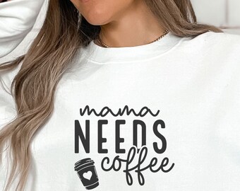 Mama needs Coffee Sweatshirt, Coffee Shirt, Coffee Lover, Gift for her, Mom Gift, Mom shirt, Womens shirt