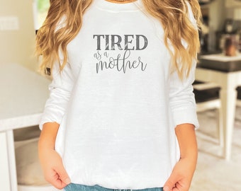 Tired as a mother mom shirt, mommy, Mother’s Day Gift, Gift for mom,Mama hoodie, mama sweatshirt, minimalist mama sweater, women's shirt