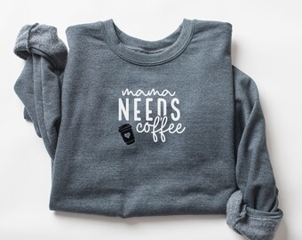 Mama needs coffee sweatshirt,  mom motherhood, mommy, Mothers Day Gift, Gift for mom, mama sweatshirt, minimalist mama sweater, womens shirt