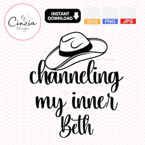 May include: Black and white graphic design featuring a cowboy hat and the phrase "channeling my inner Beth." The design includes the text "Instant Download" and file type icons: SVG, PNG, and JPG. The logo "Bz Cinzia Designs" is also present.