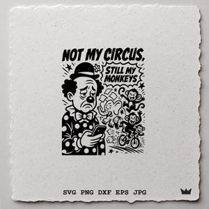 Not My Circus Clown Quote SVG PNG DXF Cricut Laser Cut Design Funny Sad Clown Monkeys Poster Shirt Mug Tote Bag Digital Print Template
