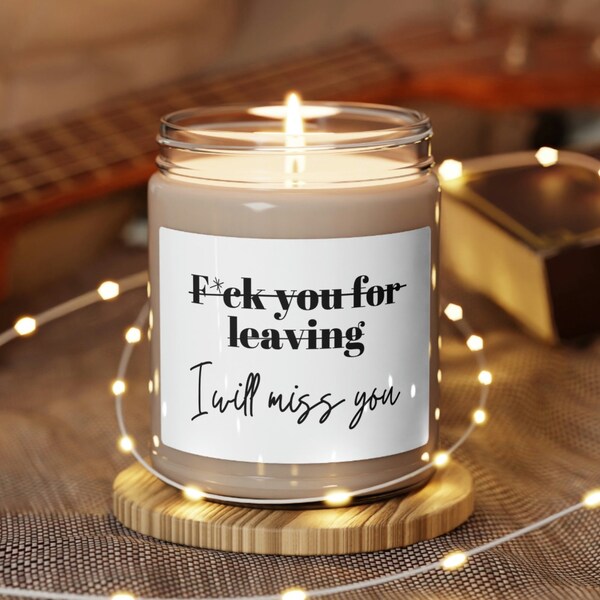 Gift for Friend Moving Away F*ck You For Leaving I Will Miss You Gift Candle for Friend  Gift For Coworker Retiring