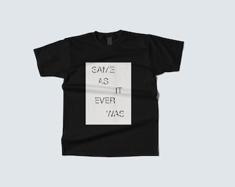 Talking Heads T-Shirt – "Same As It Ever Was" Lyric Tee - Music tee