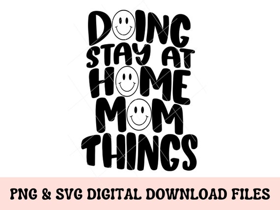 Doing Stay at Home Mom Things PNG, SAHM png, Mom png, Motherhood svg, stay at home mom svg, sublimation svg,