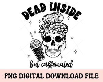 Dead Inside But Caffeinated PNG, halloween png, skeleton and coffee, retro halloween, sarcasm png, floral skeleton, coffee lover png