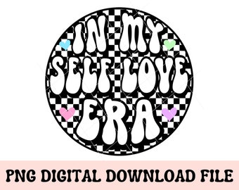 In My Self Love Era PNG, self love png, valentines day png, retro self love, checkered design, women's shirt design, retro sublimation png