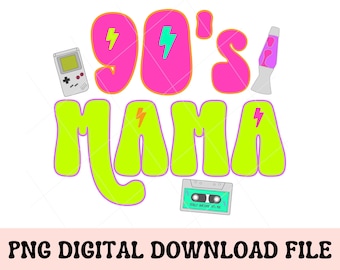 90s Mama PNG, 90s good old days, 90s nostalgia, 90s shirt png, back to the 90s, 90s png, 90s sublimation png, 90s throwback, millennial mama