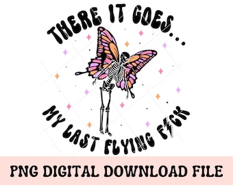 There it goes my last flying f*ck PNG, halloween png, funny skeleton, sarcastic skeleton, halloween skeleton, spooky season png, skellie png