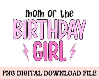 Mom of the Birthday Girl PNG, birthday png, bday png, mom shirt design, mom png, birthday sublimation png, birthday girl png