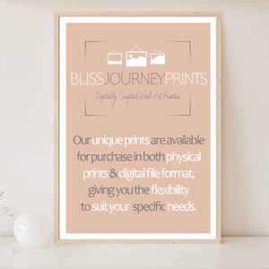May include: A framed print with a light peach background. The text "BLISSJOURNEYPRINTS Digitally Crafted Wall Art Prints" is at the top. Below, it reads: "Our unique prints are available for purchase in both physical prints & digital file format, giving you the flexibility to suit your specific needs."