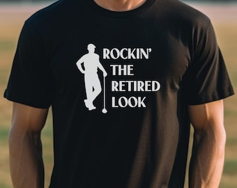 Golf Retirement Shirt, Rockin' The Retired Look Tshirt for Men