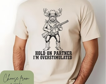 Men's Hunting Meme Shirt, Funny Deer Hunting T-Shirt, Hold On Partner I'm Overstimulated Hunting Shirt