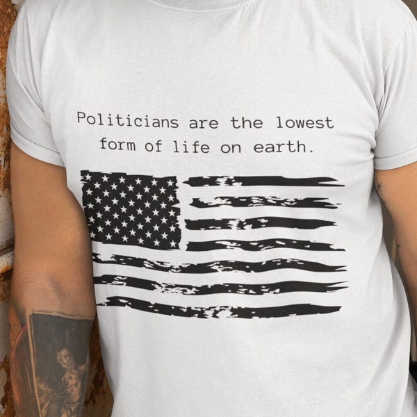 Politicians are the lowest form of life Tee, Politicians Tee, Unisex Tee