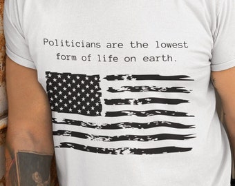 Politicians are the lowest form of life Tee, Politicians Tee, Unisex Tee