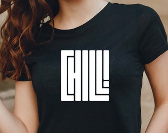 Chill T-Shirt Statement Print Design, Statement T-Shirt, Cool Saying Shirt, Woman Design, Gift T-Shirt Unisex, Women's Gift