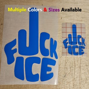 May include: Blue vinyl decal with the word "FUCK ICE" in a bold, rounded font. The text "Multiple Colors & Sizes Available" is displayed at the top. A smaller version of the decal is also visible.