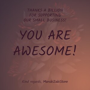 May include: A thank you message with a floral background. The text reads "Thanks a billion for supporting our small business! You are awesome!" and "Kind regards, MarskizakiStore".