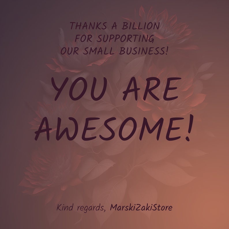 May include: A digital illustration with a floral background and the text "THANKS A BILLION FOR SUPPORTING OUR SMALL BUSINESS! YOU ARE AWESOME!" with the text "Kind regards, MarskizakiStore" at the bottom.