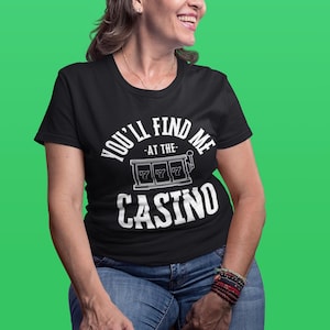 Casino T-Shirt, Lucky 7 Slot Machine Tee, You&#39;ll Find Me At The Casino Shirt, Gambling Theme Top, Unisex Softstyle Tee