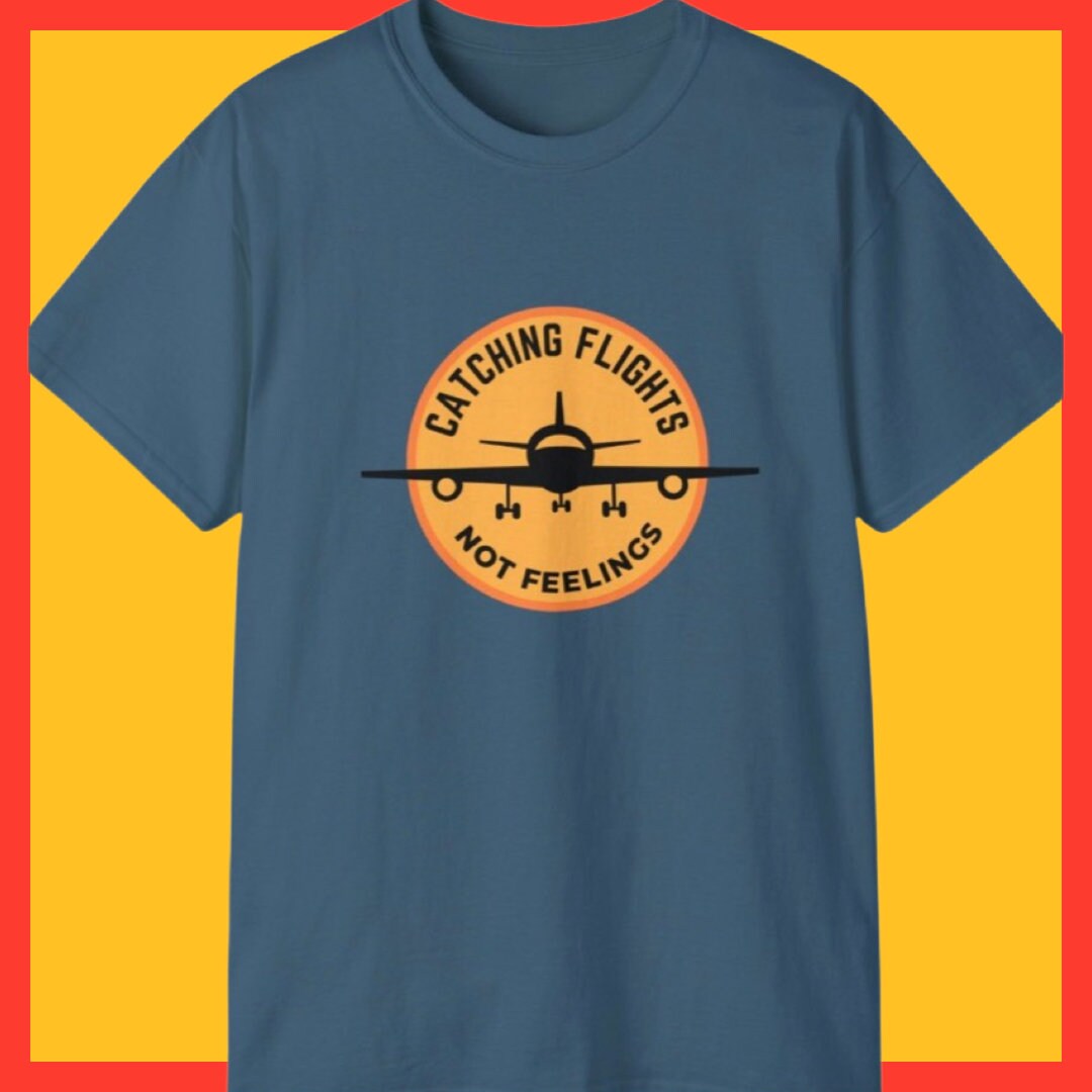 Funny Travel T-Shirt 'Catch Flights Not Feelings