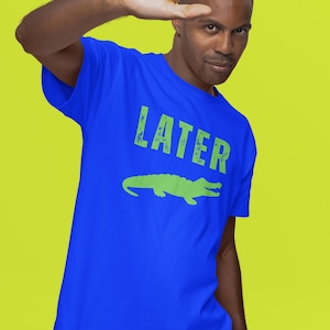 Later Alligator Funny T-Shirt, Reptile Lover Gift, Alligator Pun Tee, Animal Graphic Shirt, Sarcastic Humor Top