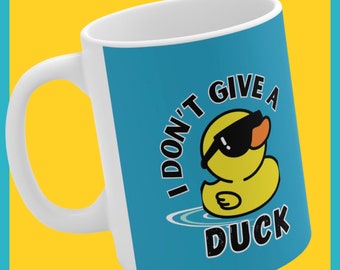 I Don&#39;t Give a DUCK  Funny Rubber Ducky Ceramic Mug 11oz