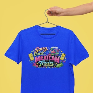 Sorry. Can't. Mexican Train T-Shirt | Mexican Train Dominoes Graphic Tee