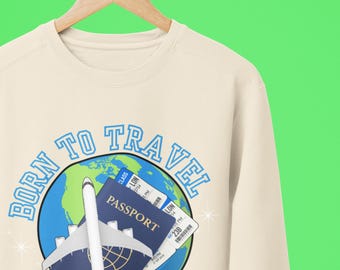 Traveler's Adventure Sweatshirt, Wanderlust Jumper, Born To Travel Crewneck, Explore the World Pullover, Adventure Seeker Sweatshirt,