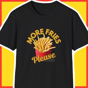 More Fries Please Funny French Fry Lover T-Shirt