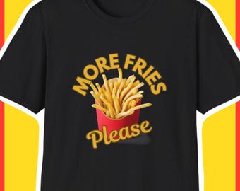 More Fries Please Funny French Fry Lover T-Shirt