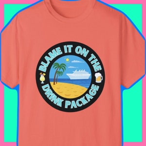 Blame it on the Drink Package Cruise Vacation Funny Comfort Style T-shirt