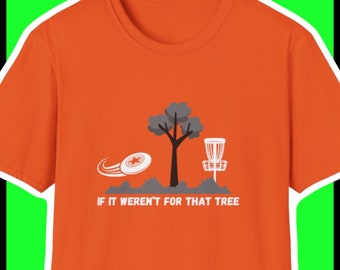 Disc Golf If It Weren't For That Tree  Funny Softstyle T-Shirt