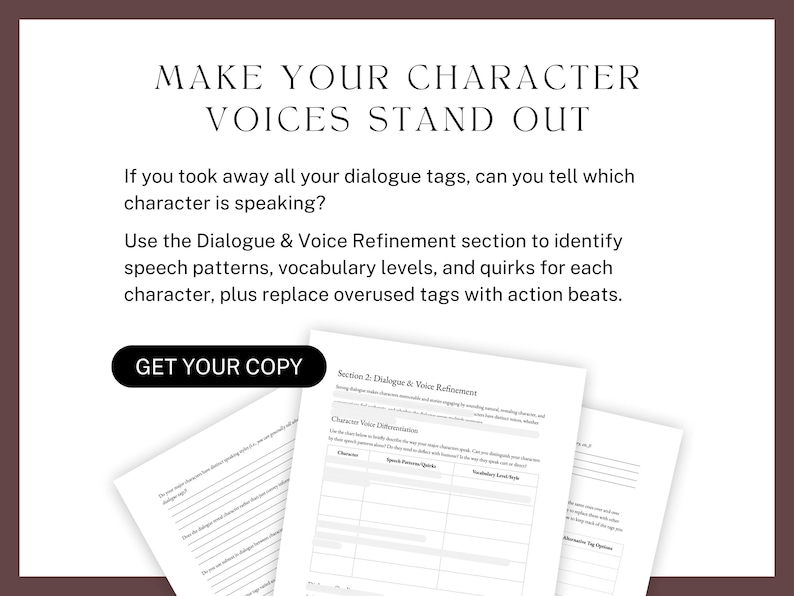 Make your character voices stand out. If you took away all your dialogue tags, can you tell which character is speaking? Use the Dialogue & Voice Refinement section to identify speech patterns, vocabulary levels, and quirks for each character, plus replace overused tags with action beats.