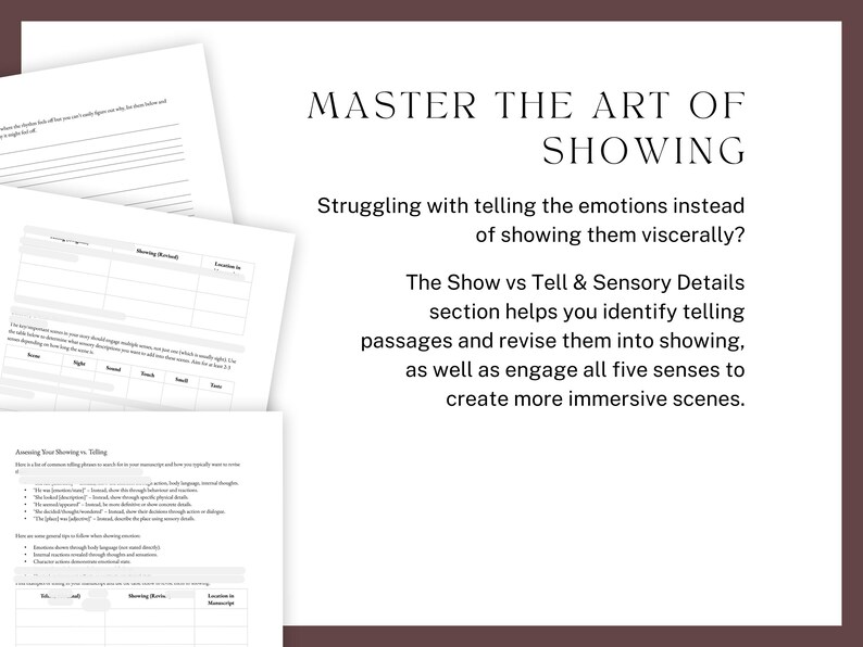 Master the art of showing. Struggling with telling the emotions instead of showing them viscerally? The Show vs Tell & Sensory Details section helps you identify telling passages and revise them into showing, as well as engage all five senses to create more immersive scenes.