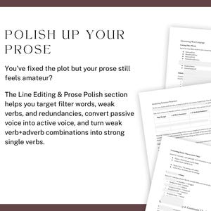 Polish up your prose. You've fixed the plot but your prose still feels amateur? The Line Editing & Prose Polish section helps you target filter words, weak verbs, and redundancies, convert passive voice into active voice, and turn weak verb+adverb combinations into strong single verbs.