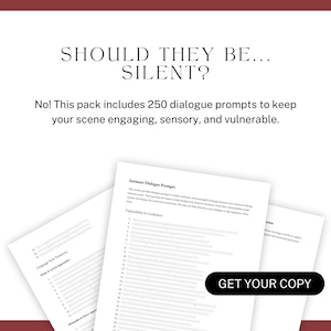 SHOULD THEY BE... SILENT? No! This pack includes 250 dialogue prompts to keep your scene engaging, sensory, and vulnerable.