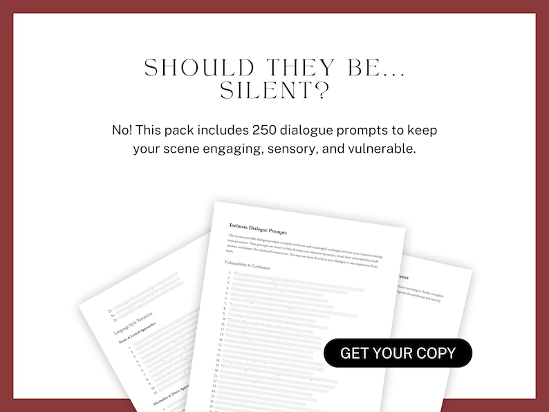 SHOULD THEY BE... SILENT? No! This pack includes 250 dialogue prompts to keep your scene engaging, sensory, and vulnerable.