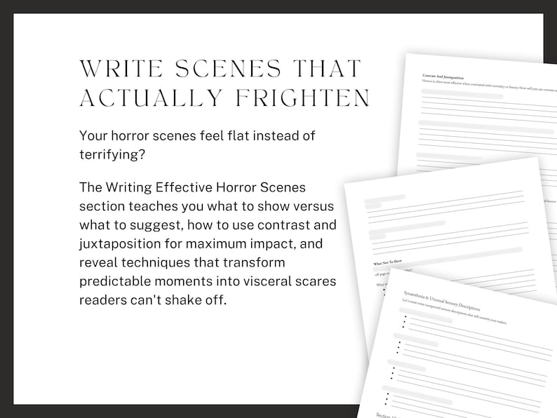 WRITE SCENES THAT ACTUALLY FRIGHTEN. Your horror scenes feel flat instead of terrifying? The Writing Effective Horror Scenes section teaches you what to show versus what to suggest, how to use contrast and juxtaposition for maximum impact, and reveal techniques that transform predictable moments into visceral scares readers can't shake off.