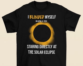 Camiseta divertida con texto en inglés "I Blinded Myself Staring Direct At The Solar Eclipse"