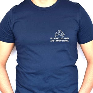 Its What I Do Fishing Tee Shirt, I Fish and I Know Things, Fisherman Shirt, Dad Fishing Shirt, Fishing Gift, Funny Tee Shirt for Fishermen