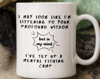 I May Look Like I'm Listening To You Fishing Coffee Mug, Sarcastic Coffee Mug for Fishing Lovers,  Fishing Mug Gift for Anglers, Ceramic Mug