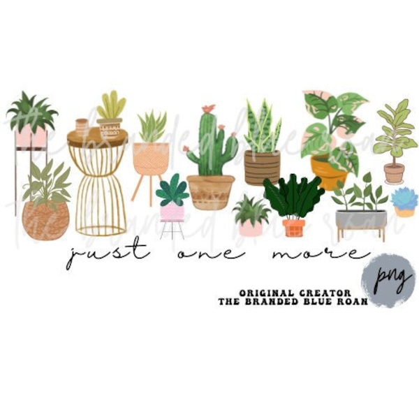 Plant PNG | plant lovers png | succulents png | plant parents png | digital download | house plants | plants | just one more plant |