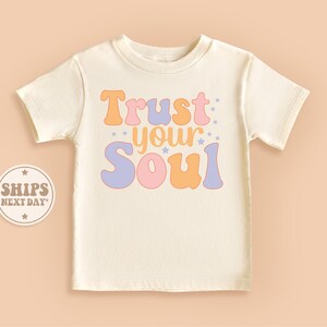Trust Your Soul Baby Shirt, Inspirational Toddler Shirt, Cute Natural Kid Gifts #TLC01360